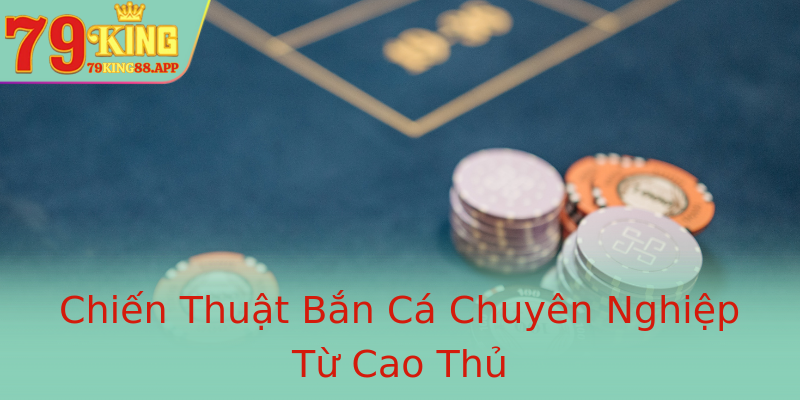 Chiến Thuật Bắn Cá Chuyên Nghiệp Từ Cao Thủ