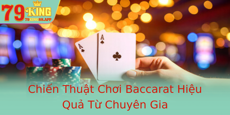 Chiến Thuật Chơi Baccarat Hiệu Quả Từ Chuyên Gia Chiến Thuật Chơi Baccarat Hiệu Quả Từ Chuyên Gia