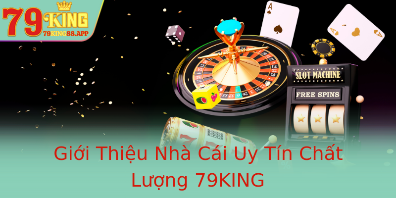 Giới Thiệu Nhà Cái Uy Tín Chất Lượng 79KING Giới Thiệu Nhà Cái Uy Tín Chất Lượng 79KING