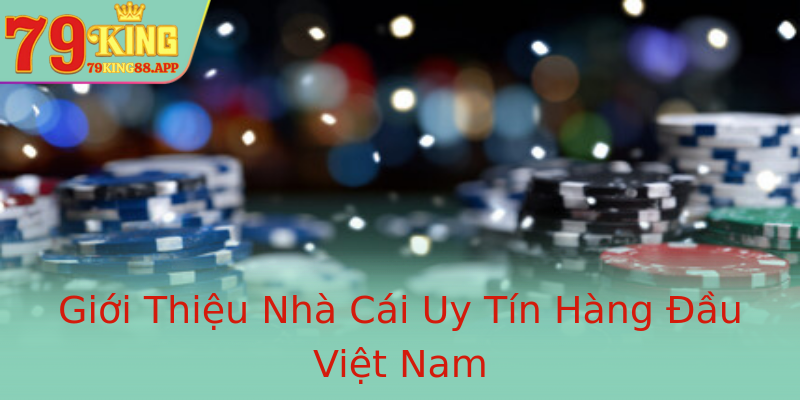 Giới Thiệu Nhà Cái Uy Tín Hàng Đầu Việt Nam