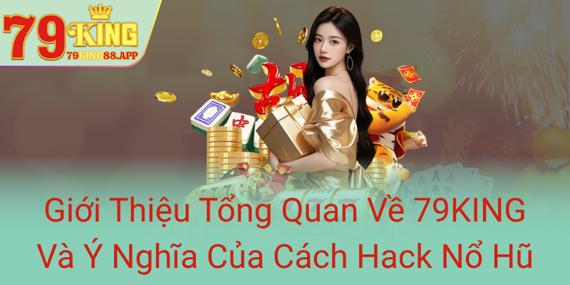 Khám Phá Cách Hack Nổ Hũ Hiệu Quả - Bí Quyết Chiến Thắng Cùng 79KING 1 Gioi Thieu Tong Quan Ve 79King Va Y Nghia Cua Cach Hack No Hu0