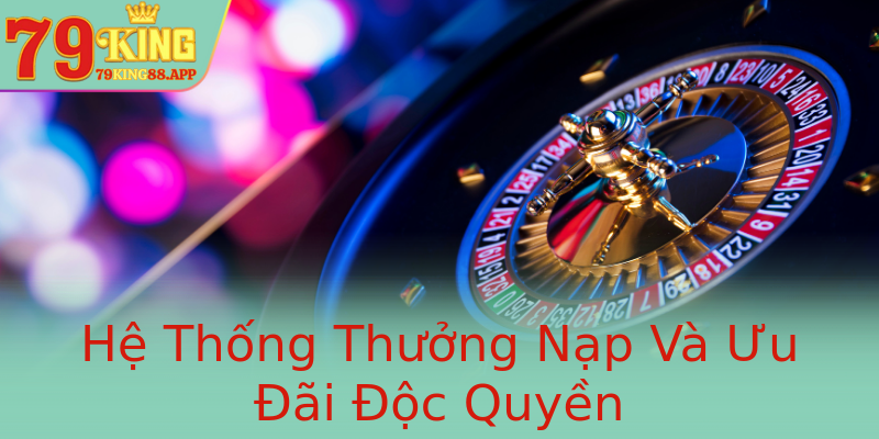 Hệ Thống Thưởng Nạp Và Ưu Đãi Độc Quyền