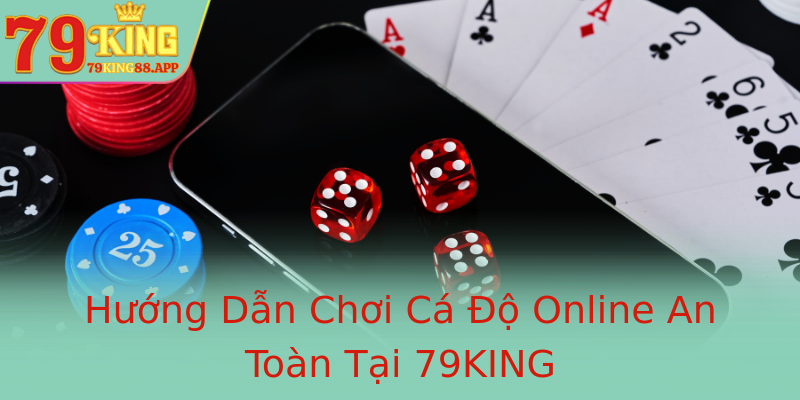 Hướng Dẫn Chơi Cá Độ Online An Toàn Tại 79KING Hướng Dẫn Chơi Cá Độ Online An Toàn Tại 79KING