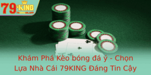 Kham Pha Keo Bong A Y Chon Lua Nha Cai 79King Ang Tin Cay
