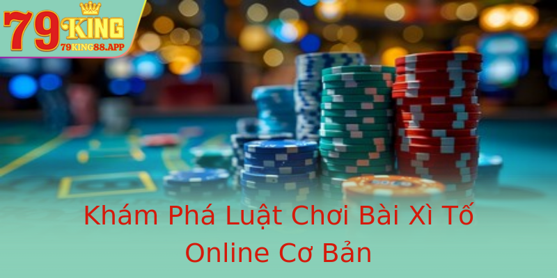Khám Phá Luật Chơi Bài Xì Tố Online Cơ Bản Khám Phá Luật Chơi Bài Xì Tố Online Cơ Bản