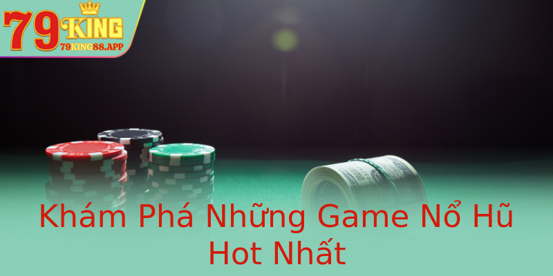 Khám Phá Những Game Nổ Hũ Hot Nhất Khám Phá Những Game Nổ Hũ Hot Nhất