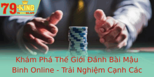 Kham Pha The Gioi Anh Bai Mau Binh Online Trai Nghiem Canh Cac Cao Thu Tai 79King