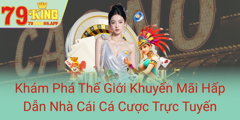Kham Pha The Gioi Khuyen Mai Hap Dan Nha Cai Ca Cuoc Truc Tuyen0