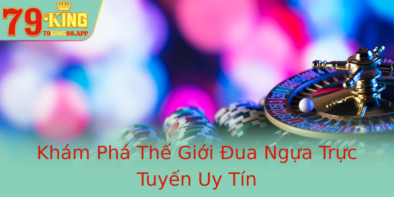 Khám Phá Thế Giới Đua Ngựa Trực Tuyến Uy Tín Khám Phá Thế Giới Đua Ngựa Trực Tuyến Uy Tín