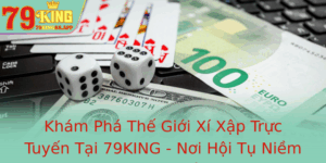 Kham Pha The Gioi Xi Xap Truc Tuyen Tai 79King Noi Hoi Tu Niem Am Me Va Chien Thuat 2