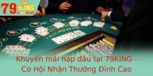 Khuyen Mai Nap Au Tai 79King Co Hoi Nhan Thuong Inh Cao Trong The Thao Va Casino Online