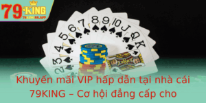 Khuyen Mai Vip Hap Dan Tai Nha Cai 79King Co Hoi Ang Cap Cho Game Thu Viet