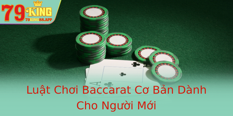 Luật Chơi Baccarat Cơ Bản Dành Cho Người Mới Luật Chơi Baccarat Cơ Bản Dành Cho Người Mới