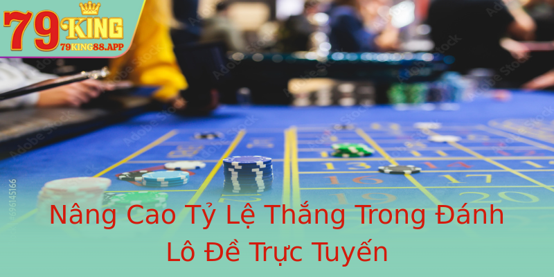 Nâng Cao Tỷ Lệ Thắng Trong Đánh Lô Đề Trực Tuyến Nâng Cao Tỷ Lệ Thắng Trong Đánh Lô Đề Trực Tuyến