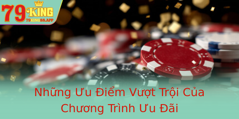 Những Ưu Điểm Vượt Trội Của Chương Trình Ưu Đãi Những Ưu Điểm Vượt Trội Của Chương Trình Ưu Đãi