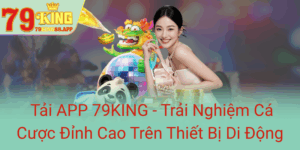 Tai App 79King Trai Nghiem Ca Cuoc Dinh Cao Tren Thiet Bi Di Dong0