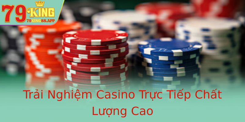 Trải Nghiệm Casino Trực Tiếp Chất Lượng Cao Trải Nghiệm Casino Trực Tiếp Chất Lượng Cao